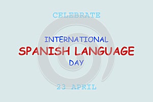 Happy Spanish language day. 23 April. Spanish language day typography Poster, banner, and t-shirt design.Â 